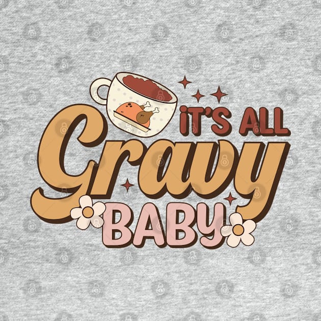 It's All Gravy Baby - Fun Thanksgiving by qpdesignco